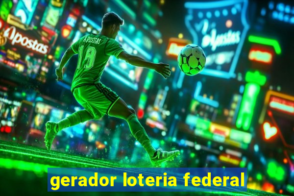 gerador loteria federal